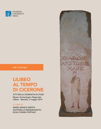 Lilibeo al tempo di Cicerone. Atti della Giornata di Studi Museo Archeologico Regionale Lilibeo (Marsala, 3 maggio 2019)  - Libro Palermo University Press 2021, Atti e convegni | Libraccio.it