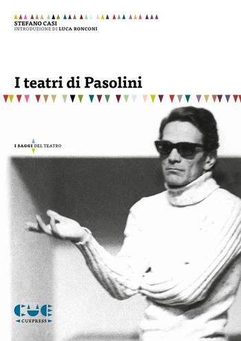 I teatri di Pasolini - Stefano Casi - Libro Cue Press 2019, I saggi | Libraccio.it