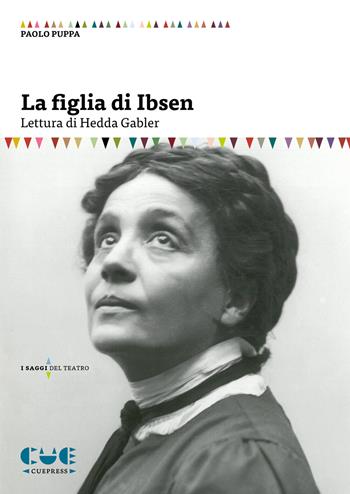 La figlia di Ibsen. Lettura di Hedda Gabler - Paolo Puppa - Libro Cue Press 2020, I saggi | Libraccio.it