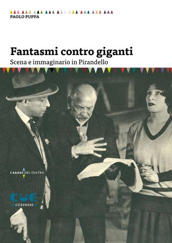 Fantasmi contro giganti. Scena e immaginario in Pirandello - Paolo Puppa - Libro Cue Press 2020, I saggi | Libraccio.it