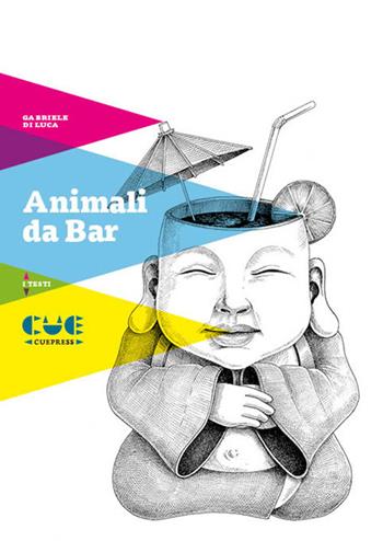 Animali da bar - Gabriele Di Luca - Libro Cue Press 2019, I testi | Libraccio.it