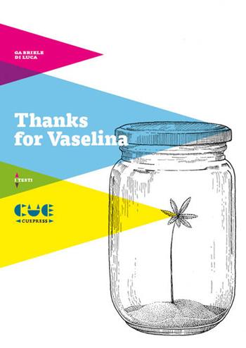 Thanks for vaselina - Gabriele Di Luca - Libro Cue Press 2019, I testi | Libraccio.it