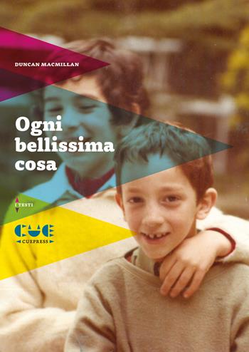 Ogni bellissima cosa - Duncan Macmillan - Libro Cue Press 2019, I testi | Libraccio.it