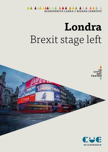 Londra. Brexit stage left - Margherita Laera, Bojana Jankovic - Libro Cue Press 2020, Le guide | Libraccio.it