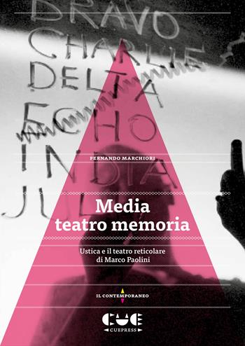 Media teatro memoria. Ustica e il teatro reticolare di Marco Paolini - Fernando Marchiori - Libro Cue Press 2020, Il contemporaneo | Libraccio.it