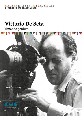 Vittorio De Seta. Il mondo perduto - Goffredo Fofi, Gianni Volpi - Libro Cue Press 2020, I saggi | Libraccio.it