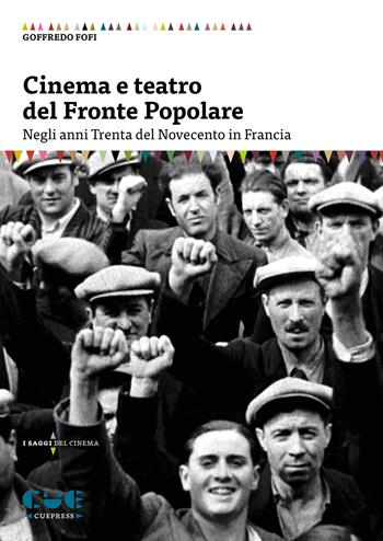 Cinema e teatro del Fronte Popolare. Negli anni Trenta del Novecento in Francia - Goffredo Fofi - Libro Cue Press 2020, I saggi | Libraccio.it