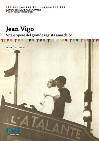 Jean Vigo. Vita e opere del grande regista anarchico - Paulo Emílio Sales Gómes - Libro Cue Press 2020, I saggi | Libraccio.it