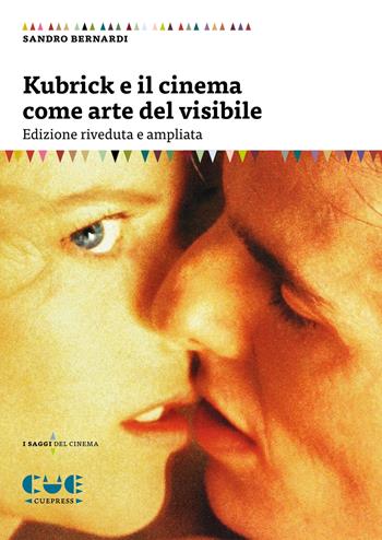 Kubrick e il cinema come arte del visibile - Sandro Bernardi - Libro Cue Press 2020, I saggi | Libraccio.it
