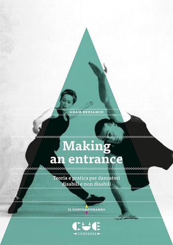 Making an entrance. Teoria e pratica per danzatori disabili e non disabili - Adam Benjamin - Libro Cue Press 2020, Il contemporaneo | Libraccio.it