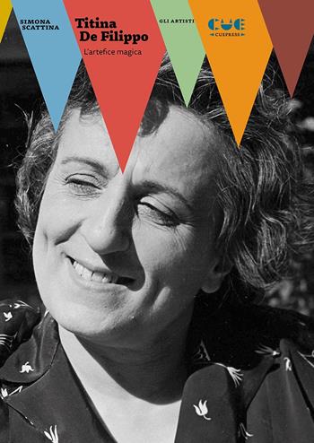Titina De Filippo. L'artefice magica - Simona Scattina - Libro Cue Press 2020, Gli artisti | Libraccio.it