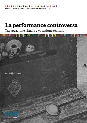 La performance controversa. Tra vocazione rituale e vocazione teatrale - Dario Tomasello, Piermario Vescovo - Libro Cue Press 2021, I saggi | Libraccio.it