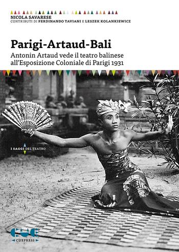 Parigi-Artaud-Bali. Antonin Artaud vede il teatro balinese all’Esposizione Coloniale di Parigi 1931 - Nicola Savarese - Libro Cue Press 2021, I saggi | Libraccio.it