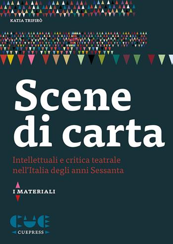 Scene di carta. Intellettuali e critica teatrale nell'Italia degli anni Sessanta - Katia Trifirò - Libro Cue Press 2021 | Libraccio.it