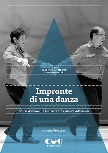 Impronte di una danza. Storia d'amore fra teatrodanza e abilità differenti  - Libro Cue Press 2021, Il contemporaneo | Libraccio.it