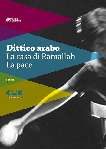 Dittico arabo: La casa di Ramallah-La pace - Antonio Tarantino - Libro Cue Press 2021, I testi | Libraccio.it