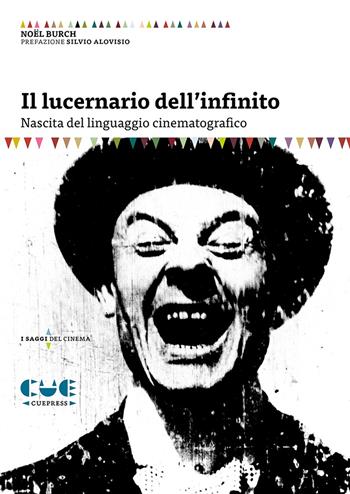 Il lucernario dell'infinito. Nascita del linguaggio cinematografico - Noël Burch - Libro Cue Press 2021, I saggi | Libraccio.it