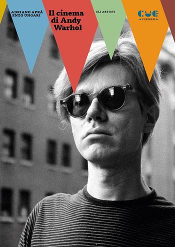 Il cinema di Andy Warhol - Adriano Aprà, Enzo Ungari - Libro Cue Press 2021, Gli artisti | Libraccio.it
