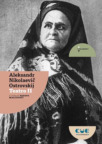 Teatro: Il bosco-I lupi e pecore-Una ragazza senza dote-Un'attrice di talento-Colpevoli senza colpa. Vol. 2 - Aleksandr N. Ostrovskij - Libro Cue Press 2021, I classici | Libraccio.it
