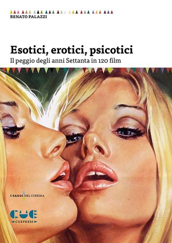 Esotici, erotici, psicotici. Il peggio degli anni Settanta in 120 film - Renato Palazzi - Libro Cue Press 2021, I saggi | Libraccio.it