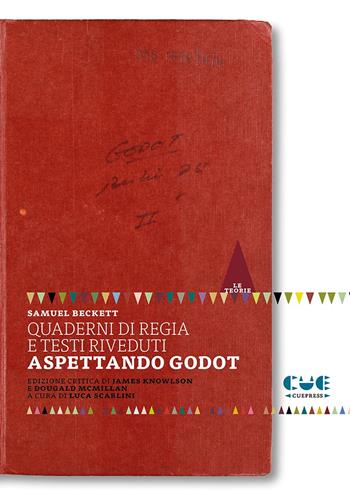 Quaderni di regia e testi riveduti. Aspettando Godot - Samuel Beckett - Libro Cue Press 2021, Le teorie | Libraccio.it