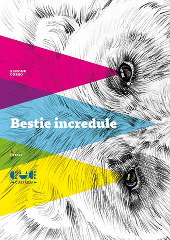 Bestie incredule - Simone Corso - Libro Cue Press 2022, I testi | Libraccio.it