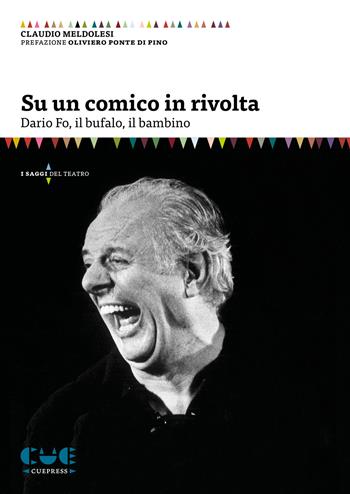 Su un comico in rivolta. Dario Fo, il bufalo, il bambino - Claudio Meldolesi - Libro Cue Press 2024, I saggi del teatro | Libraccio.it