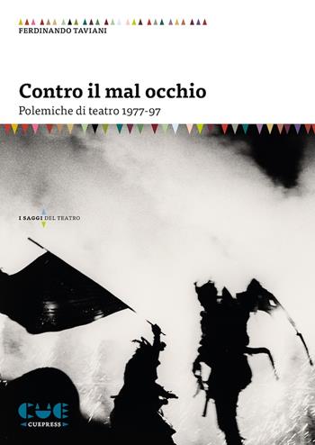 Contro il mal occhio. Polemiche di teatro 1977-97 - Ferdinando Taviani - Libro Cue Press 2022, I saggi | Libraccio.it
