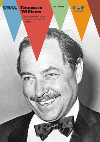 Tennessee Williams. Modernismo in t-shirt e i rinnovamenti del teatro - Stanley Gontarski - Libro Cue Press 2022, Gli artisti | Libraccio.it