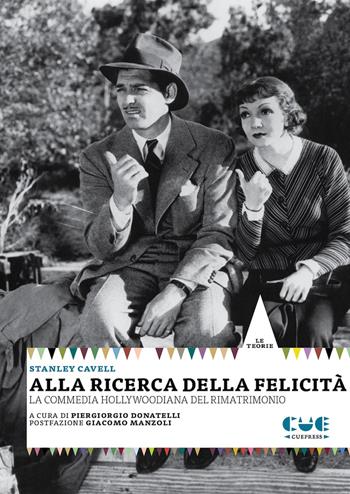 Alla ricerca della felicità. La commedia hollywoodiana del rimatrimonio - Stanley Cavell - Libro Cue Press 2022, Le teorie | Libraccio.it