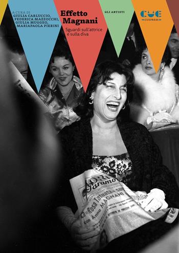 Effetto Magnani. Sguardi sull'attrice e sulla diva  - Libro Cue Press 2022, Gli artisti | Libraccio.it