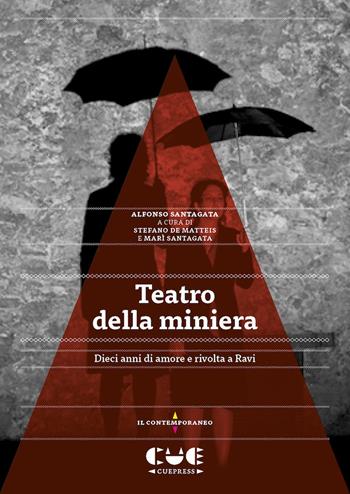 Teatro della miniera. Dieci anni di amore e rivolta a Ravi - Alfonso Santagata - Libro Cue Press 2022, Il contemporaneo | Libraccio.it