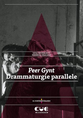 Peer Gynt. Drammaturgie parallele - Luca Micheletti, Federica Fracassi - Libro Cue Press 2018, Il contemporaneo | Libraccio.it