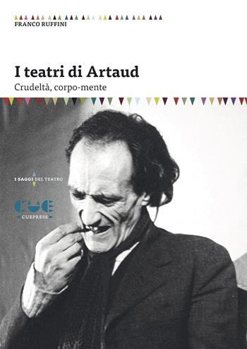 I teatri di Artaud. Crudeltà, corpo-mente - Franco Ruffini - Libro Cue Press 2022, I saggi | Libraccio.it