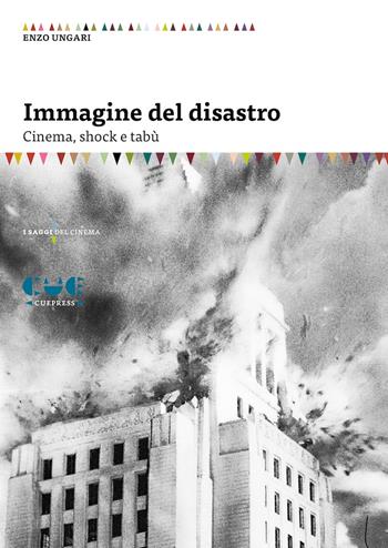 Immagine del disastro. Cinema, shock e tabù - Enzo Ungari - Libro Cue Press 2022, I saggi | Libraccio.it