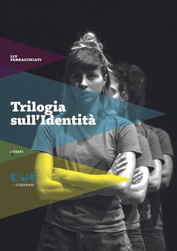 Trilogia sull'identità. Peter Pan guarda sotto le gonne-Stabat mater-Un eschimese in Amazzonia - Liv Ferracchiati - Libro Cue Press 2022, I testi | Libraccio.it