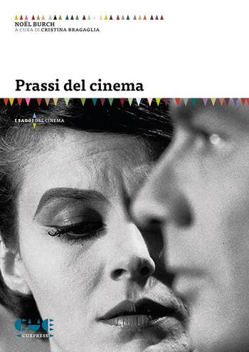 Prassi del cinema - Noël Burch - Libro Cue Press 2023, I saggi | Libraccio.it