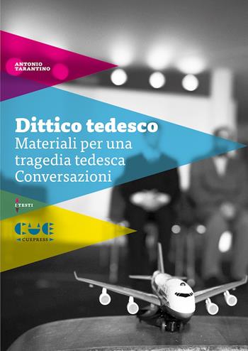 Dittico tedesco: Materiali per una tragedia tedesca-Conversazioni - Antonio Tarantino - Libro Cue Press 2023, I testi | Libraccio.it