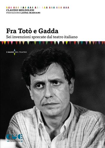 Fra Totò e Gadda. Sei invenzioni sprecate dal teatro italiano - Claudio Meldolesi - Libro Cue Press 2024, I saggi | Libraccio.it