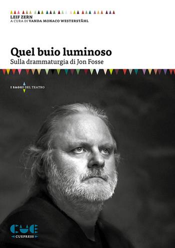 Quel buio luminoso. Sulla drammaturgia di Jon Fosse - Leif Zern - Libro Cue Press 2023 | Libraccio.it