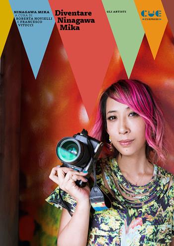 Diventare Ninagawa Mika - Mika Ninagawa - Libro Cue Press 2023, Gli artisti | Libraccio.it