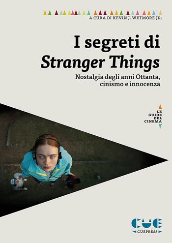 I segreti di Stranger Things. Saggi sulla nostalgia degli anni Ottanta, il cinismo e l’innocenza nella serie - Kevin Jr. Wetmore - Libro Cue Press 2023, Le guide | Libraccio.it