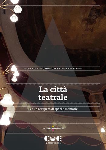 La città teatrale. Per un recupero di spazi e memorie  - Libro Cue Press 2023, Il contemporaneo | Libraccio.it
