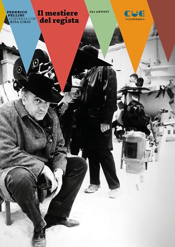Il mestiere del regista - Rita Cirio, Federico Fellini - Libro Cue Press 2023, Gli artisti | Libraccio.it