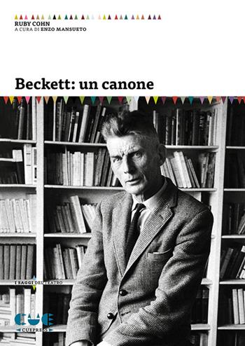 Beckett: un canone - Ruby Cohn - Libro Cue Press 2024, I saggi del teatro | Libraccio.it