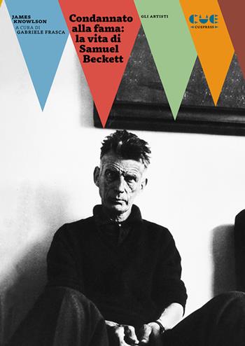 Condannato alla fama: la vita di Samuel Beckett - James Knowlson - Libro Cue Press 2024, Gli artisti | Libraccio.it
