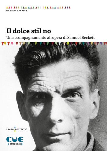 Il dolce stil no. Un accompagnamento all’opera di Samuel Beckett - Gabriele Frasca - Libro Cue Press 2024, I saggi del teatro | Libraccio.it