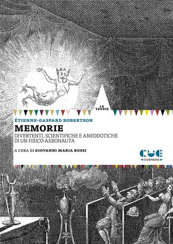 Memorie. Divertenti, scientifiche e aneddotiche di un fisico-aeronauta - Etienne-Gaspard Robertson - Libro Cue Press 2024, Le teorie | Libraccio.it