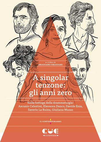 A singolar tenzone: gli anni zero. Nella bottega della drammaturgia: Ascanio Celestini, Eleonora Danco, Davide Enia, Saverio La Ruina, Giuliana Musso  - Libro Cue Press 2024, Il contemporaneo | Libraccio.it