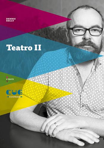 Teatro. Vol. 2: After the End-Prendersi cura del figlio-Il rituale massacro di Gorge Mastromas-Girls & Boys - Dennis Kelly - Libro Cue Press 2024, I testi | Libraccio.it
